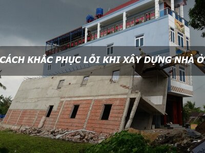 Những lỗi thường gặp khi xây dựng nhà và cách khắc phục