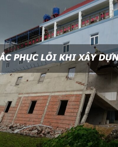 Những lỗi thường gặp khi xây dựng nhà và cách khắc phục